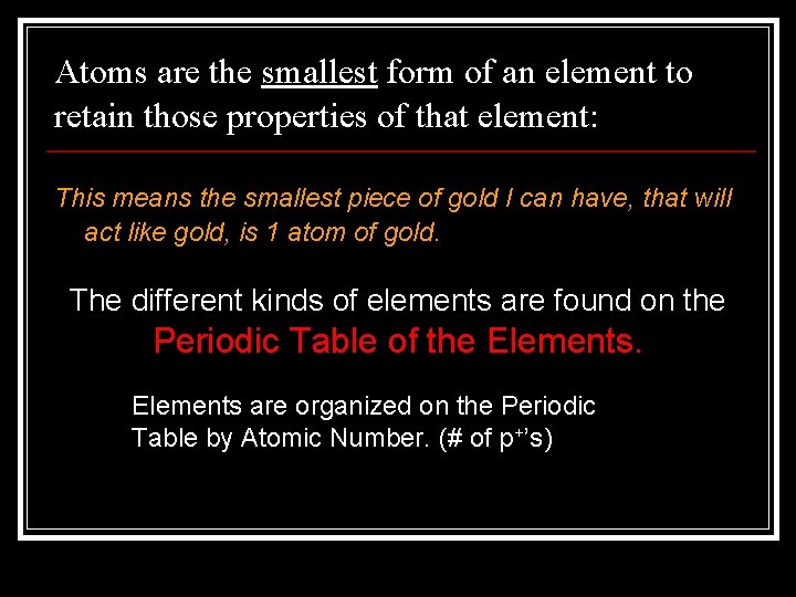 Atoms are the smallest form of an element to retain those properties of that