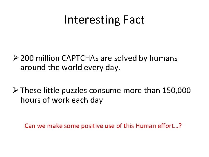 Interesting Fact Ø 200 million CAPTCHAs are solved by humans around the world every