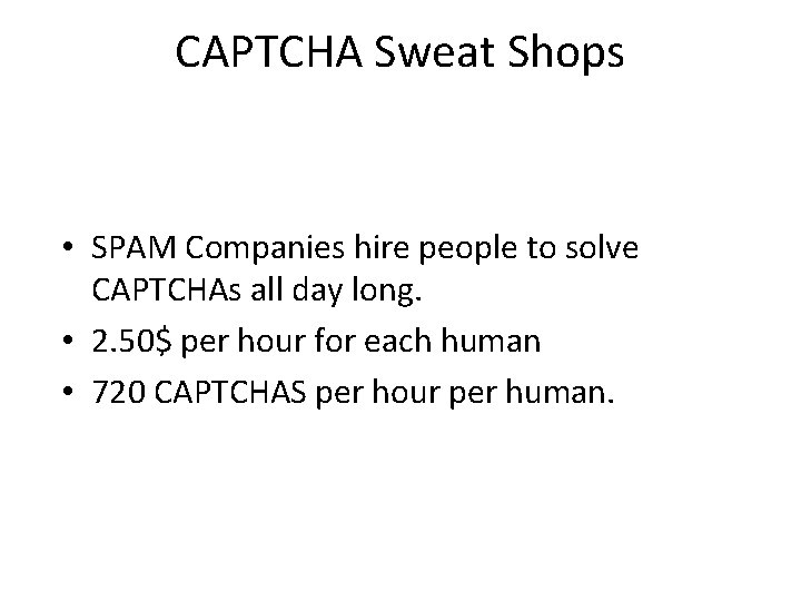CAPTCHA Sweat Shops • SPAM Companies hire people to solve CAPTCHAs all day long.