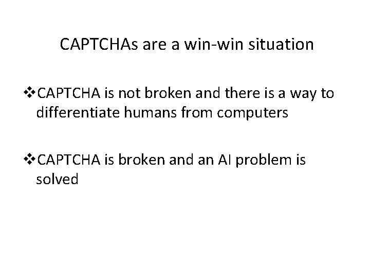 CAPTCHAs are a win-win situation v. CAPTCHA is not broken and there is a