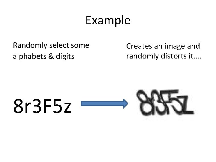 Example Randomly select some alphabets & digits 8 r 3 F 5 z Creates