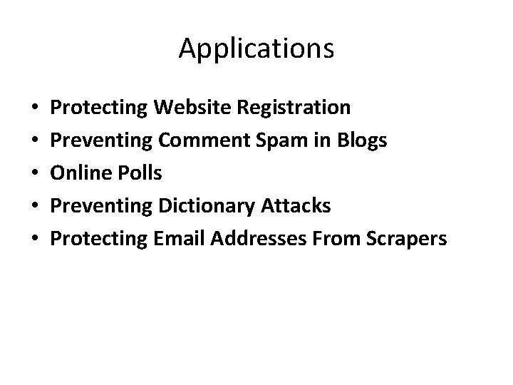 Applications • • • Protecting Website Registration Preventing Comment Spam in Blogs Online Polls