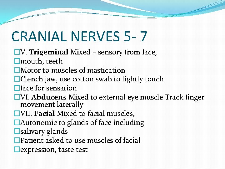 CRANIAL NERVES 5 - 7 �V. Trigeminal Mixed – sensory from face, �mouth, teeth