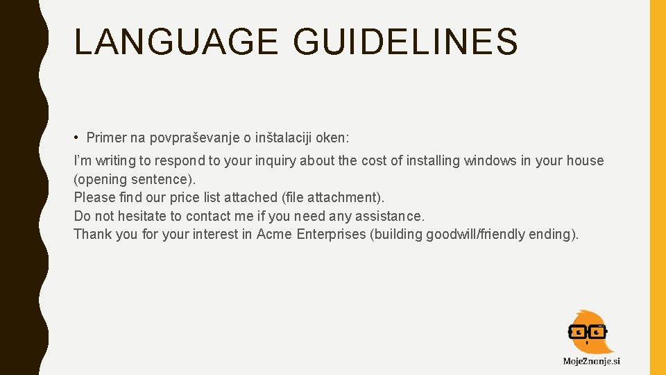 LANGUAGE GUIDELINES • Primer na povpraševanje o inštalaciji oken: I’m writing to respond to