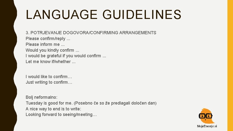 LANGUAGE GUIDELINES 3. POTRJEVANJE DOGOVORA/CONFIRMING ARRANGEMENTS Please confirm/reply. . . Please inform me. .