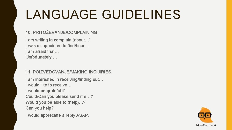 LANGUAGE GUIDELINES 10. PRITOŽEVANJE/COMPLAINING I am writing to complain (about…) I was disappointed to