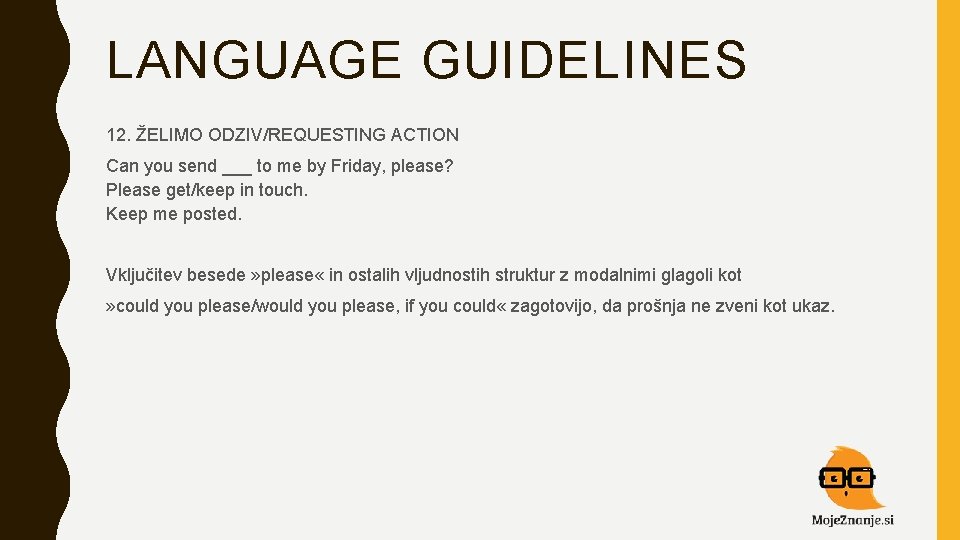 LANGUAGE GUIDELINES 12. ŽELIMO ODZIV/REQUESTING ACTION Can you send ___ to me by Friday,