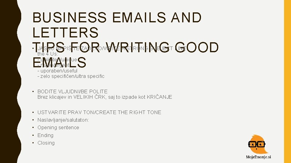 BUSINESS EMAILS AND LETTERS TIPS FOR WRITING GOOD EMAILS • JASNO NAPIŠITE ZADEVO/WRITE A