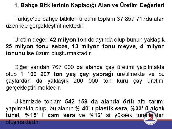 1. Bahçe Bitkilerinin Kapladığı Alan ve Üretim Değerleri Türkiye’de bahçe bitkileri üretimi toplam 37