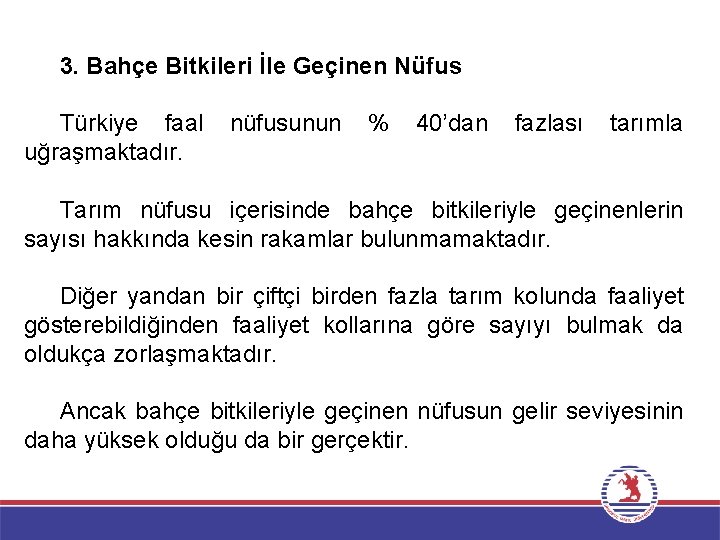 3. Bahçe Bitkileri İle Geçinen Nüfus Türkiye faal uğraşmaktadır. nüfusunun % 40’dan fazlası tarımla