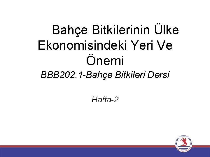 Bahçe Bitkilerinin Ülke Ekonomisindeki Yeri Ve Önemi BBB 202. 1 -Bahçe Bitkileri Dersi Hafta-2