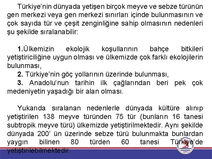 Türkiye’nin dünyada yetişen birçok meyve ve sebze türünün gen merkezi veya gen merkezi sınırları