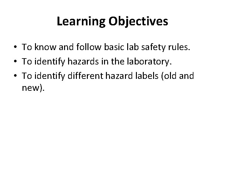 Learning Objectives • To know and follow basic lab safety rules. • To identify