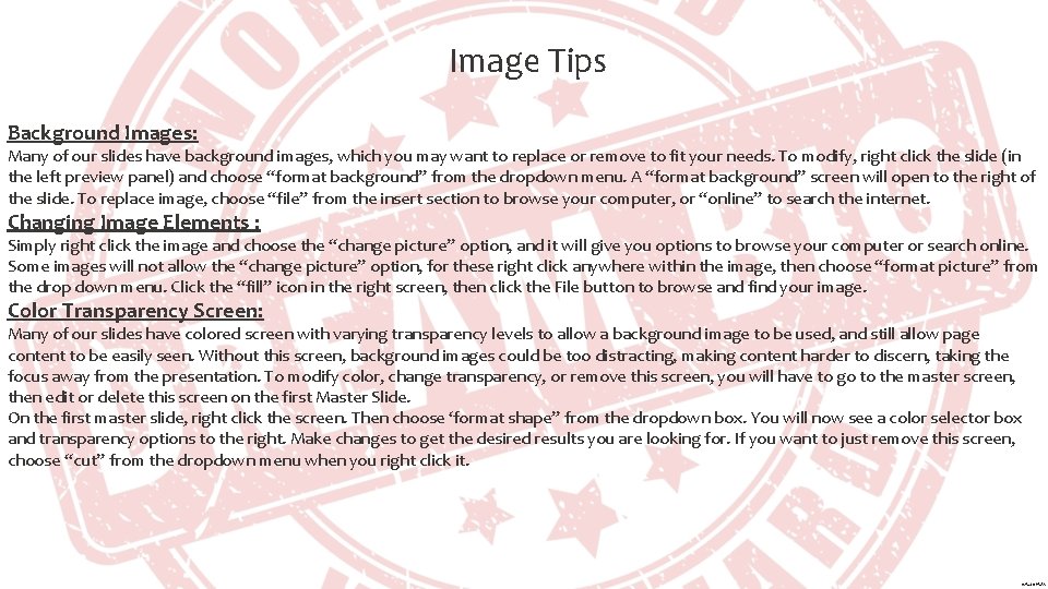 Image Tips Background Images: Many of our slides have background images, which you may