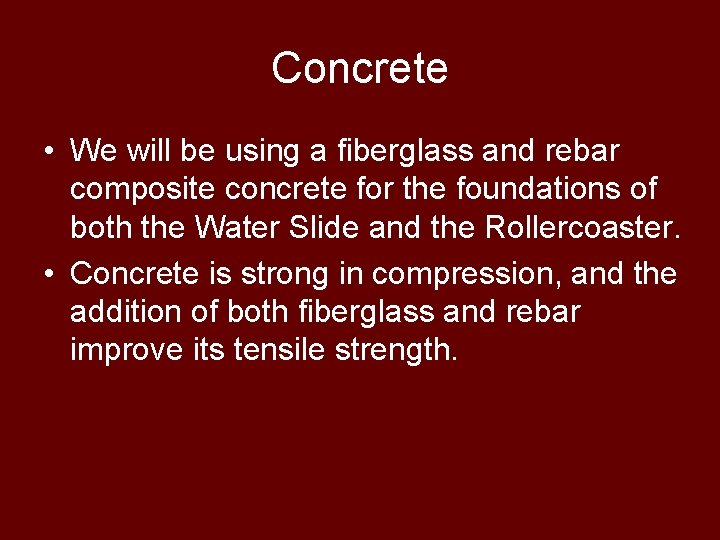 Concrete • We will be using a fiberglass and rebar composite concrete for the