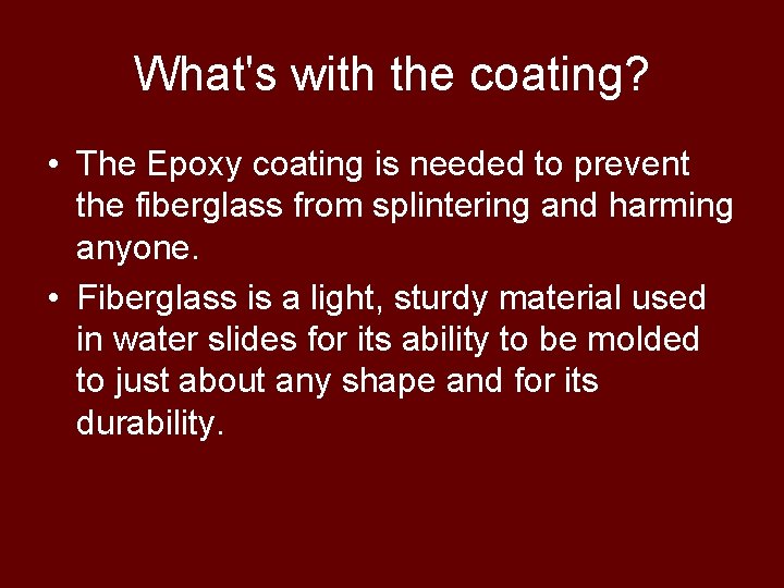 What's with the coating? • The Epoxy coating is needed to prevent the fiberglass