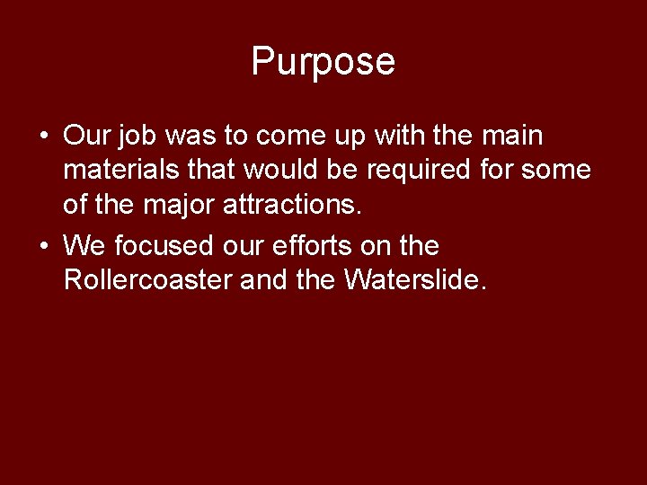 Purpose • Our job was to come up with the main materials that would