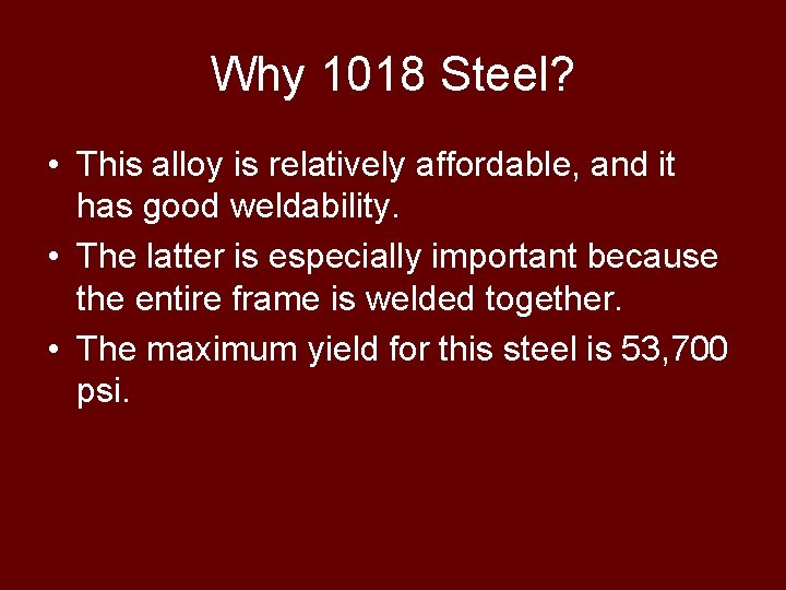 Why 1018 Steel? • This alloy is relatively affordable, and it has good weldability.