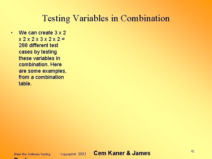 Testing Variables in Combination • We can create 3 x 2 x 2 x