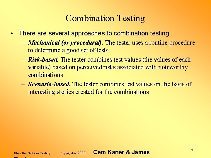 Combination Testing • There are several approaches to combination testing: – Mechanical (or procedural).