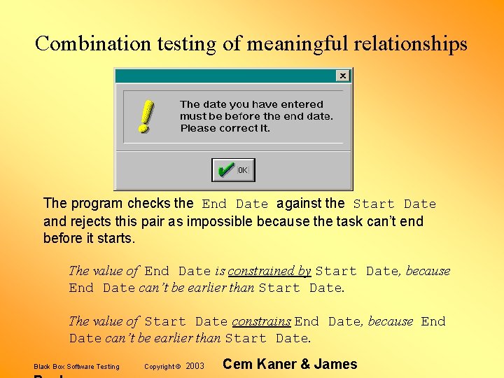 Combination testing of meaningful relationships The program checks the End Date against the Start