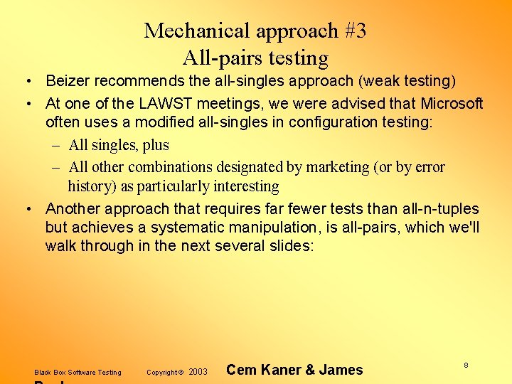 Mechanical approach #3 All-pairs testing • Beizer recommends the all-singles approach (weak testing) •