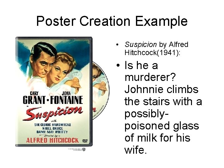 Poster Creation Example • Suspicion by Alfred Hitchcock(1941): • Is he a murderer? Johnnie