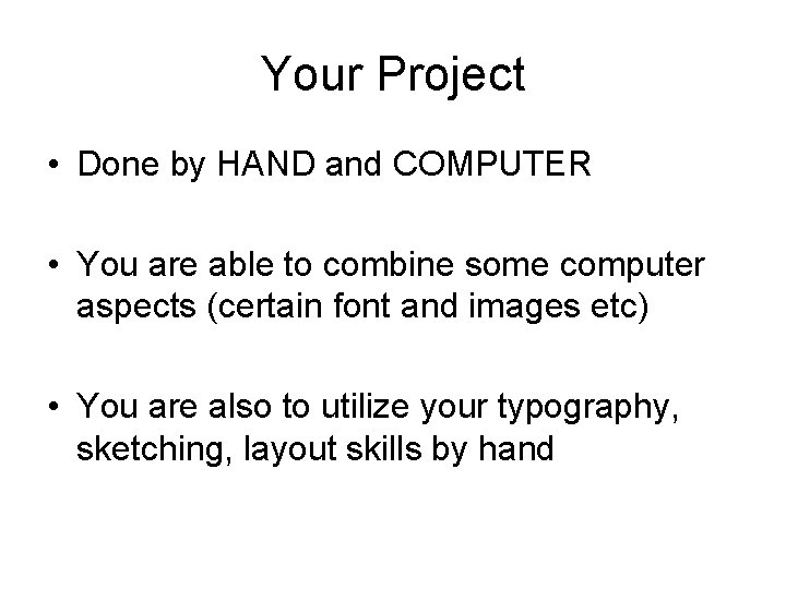 Your Project • Done by HAND and COMPUTER • You are able to combine