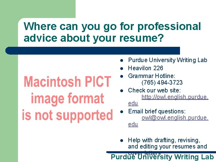 Where can you go for professional advice about your resume? l l l Purdue