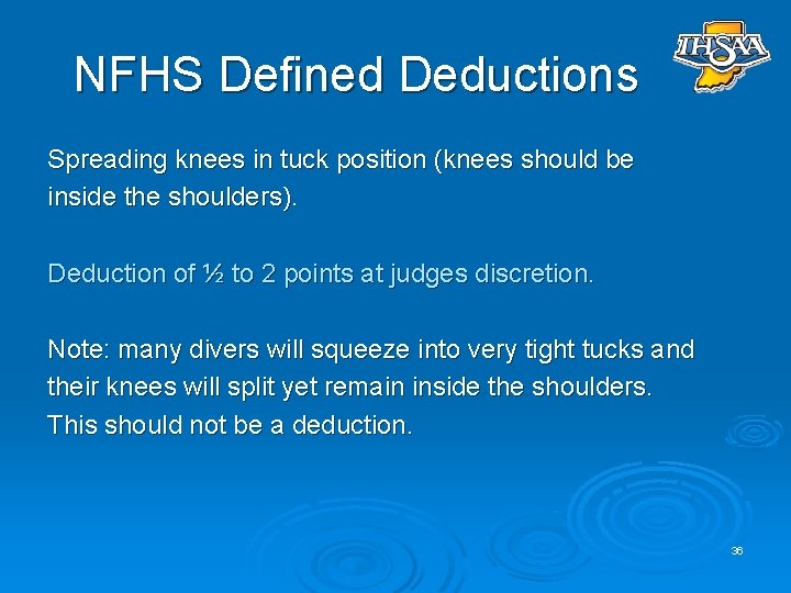 NFHS Defined Deductions Spreading knees in tuck position (knees should be inside the shoulders).