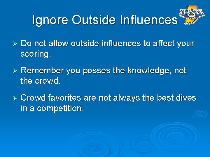 Ignore Outside Influences Ø Do not allow outside influences to affect your scoring. Ø