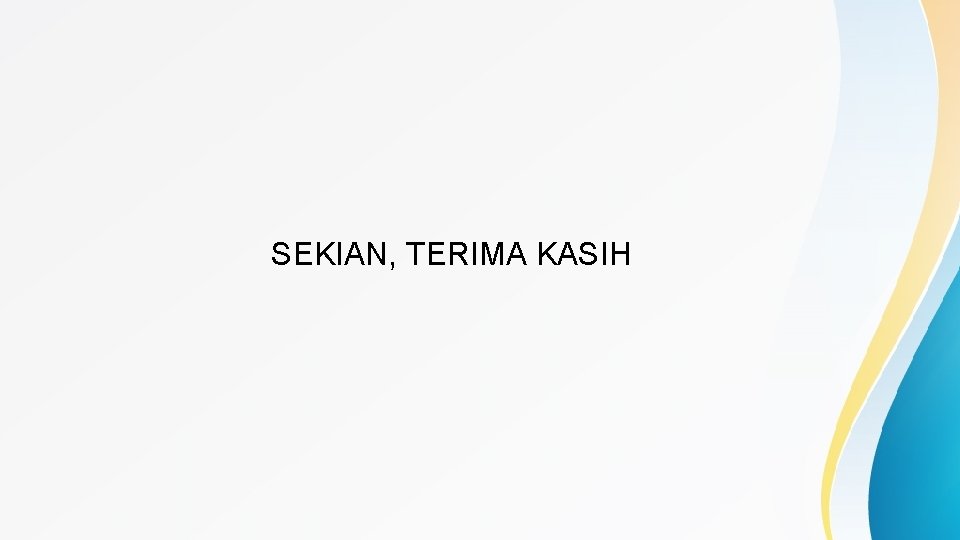 SEKIAN, TERIMA KASIH 