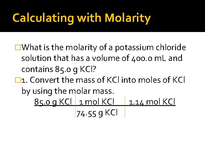 Calculating with Molarity �What is the molarity of a potassium chloride solution that has