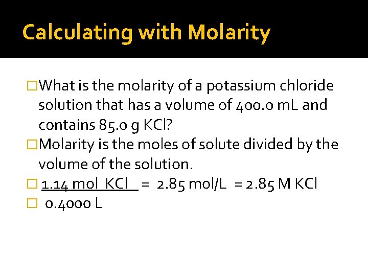 Calculating with Molarity �What is the molarity of a potassium chloride solution that has