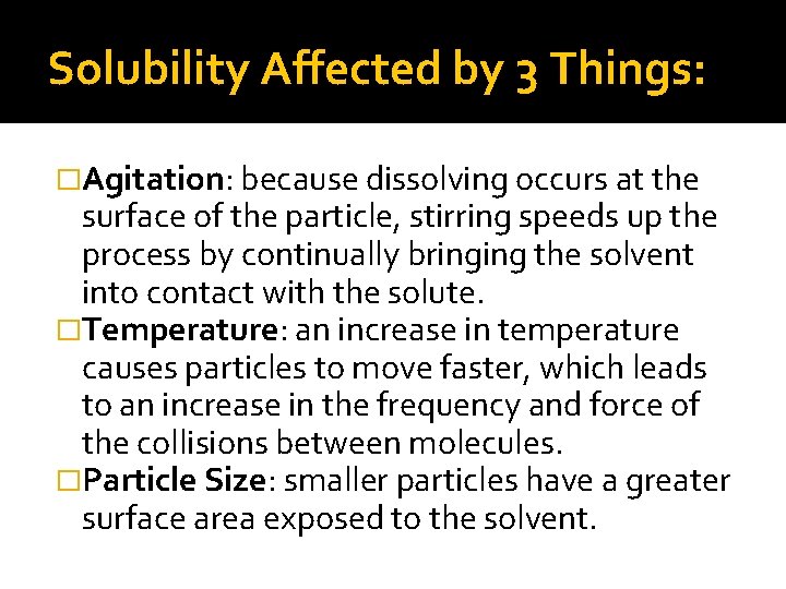 Solubility Affected by 3 Things: �Agitation: because dissolving occurs at the surface of the