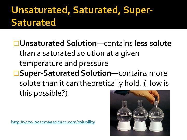Unsaturated, Super. Saturated �Unsaturated Solution—contains less solute than a saturated solution at a given