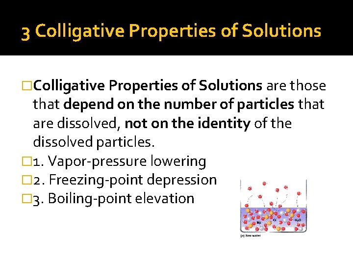 3 Colligative Properties of Solutions �Colligative Properties of Solutions are those that depend on