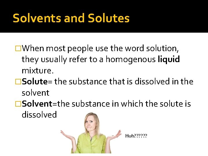 Solvents and Solutes �When most people use the word solution, they usually refer to