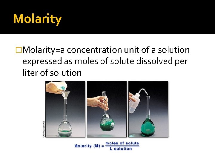 Molarity �Molarity=a concentration unit of a solution expressed as moles of solute dissolved per