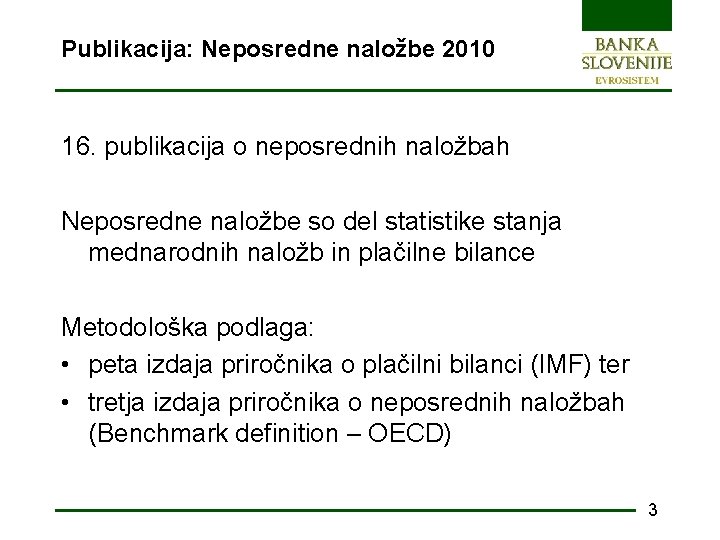 Publikacija: Neposredne naložbe 2010 16. publikacija o neposrednih naložbah Neposredne naložbe so del statistike