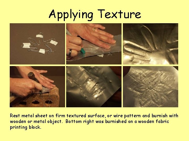 Applying Texture Rest metal sheet on firm textured surface, or wire pattern and burnish