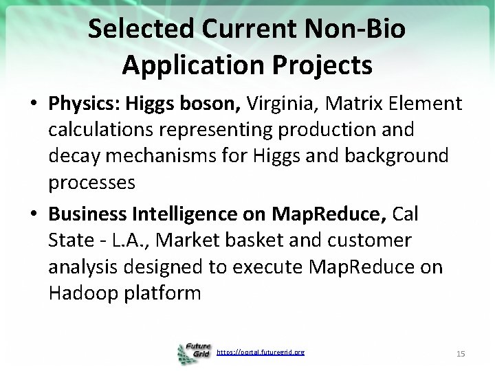 Selected Current Non-Bio Application Projects • Physics: Higgs boson, Virginia, Matrix Element calculations representing