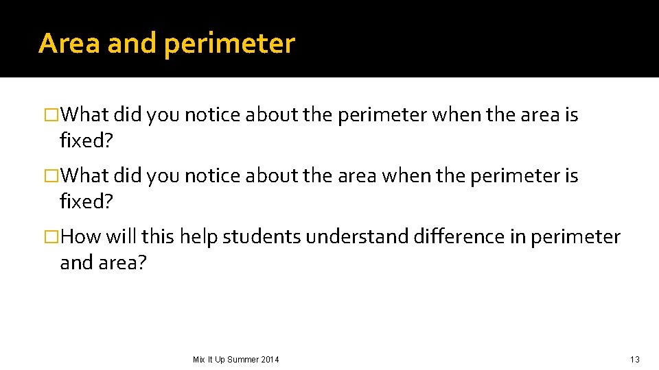Area and perimeter �What did you notice about the perimeter when the area is