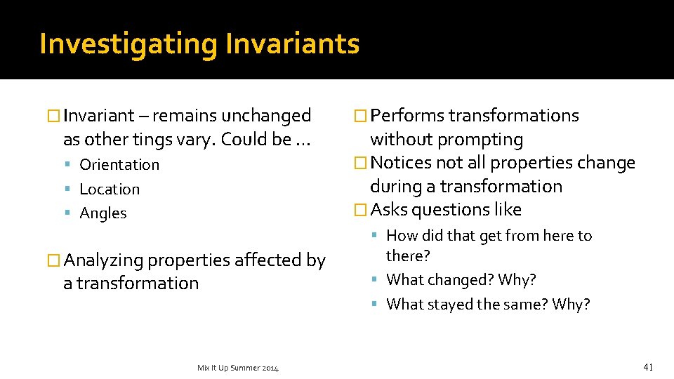 Investigating Invariants � Invariant – remains unchanged as other tings vary. Could be …