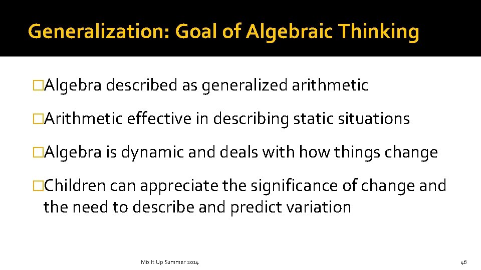 Generalization: Goal of Algebraic Thinking �Algebra described as generalized arithmetic �Arithmetic effective in describing