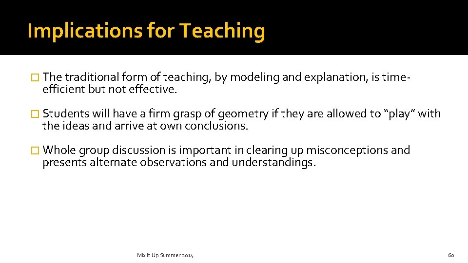 Implications for Teaching � The traditional form of teaching, by modeling and explanation, is