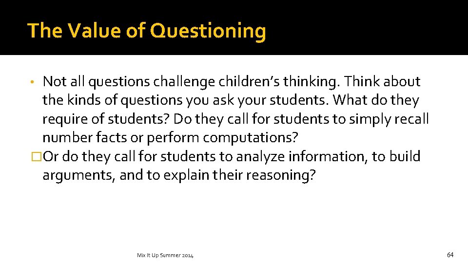The Value of Questioning Not all questions challenge children’s thinking. Think about the kinds