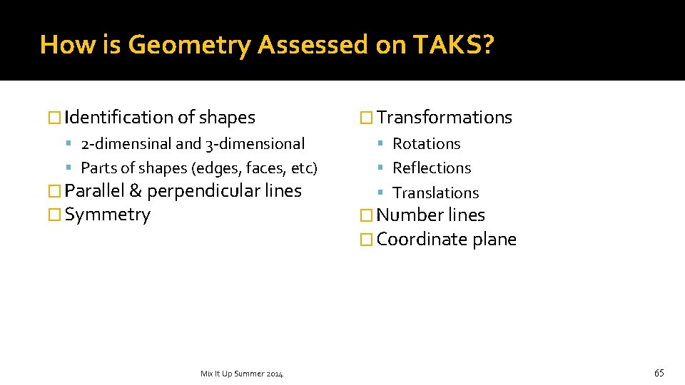 How is Geometry Assessed on TAKS? � Identification of shapes � Transformations 2 -dimensinal