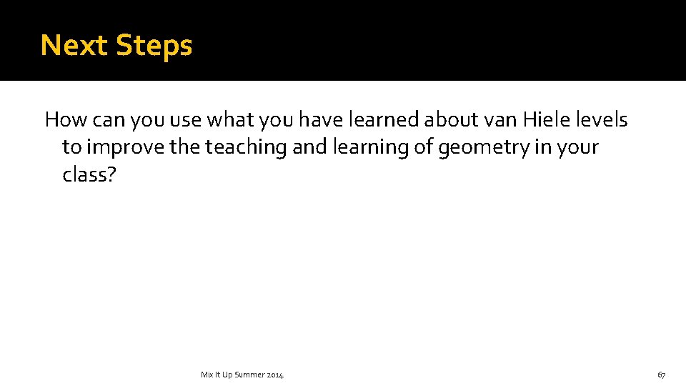 Next Steps How can you use what you have learned about van Hiele levels