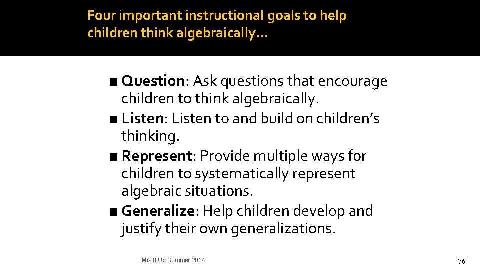 Four important instructional goals to help children think algebraically… ■ Question: Ask questions that
